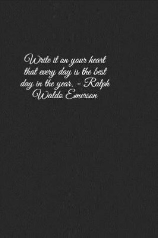 Cover of Write it on your heart that every day is the best day in the year. - Ralph Waldo Emerson