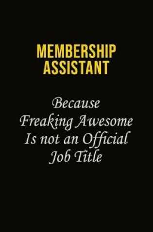 Cover of Membership Assistant Because Freaking Awesome Is Not An Official Job Title