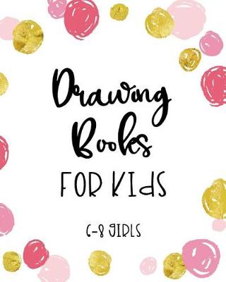 Book cover for Drawing Books For Kids 6-8 Girls
