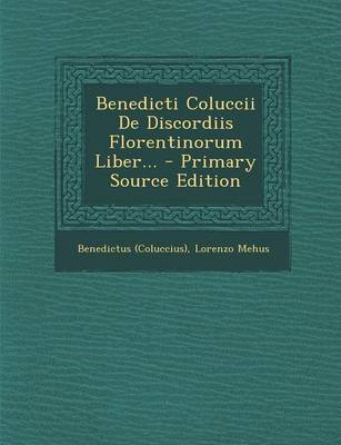 Book cover for Benedicti Coluccii de Discordiis Florentinorum Liber... - Primary Source Edition