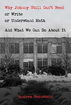 Book cover for Why Johnny Still Can't Read or Write or Understand Math