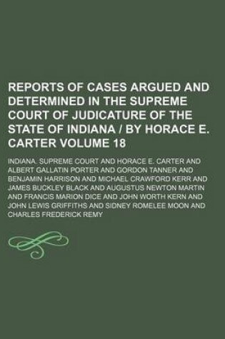 Cover of Reports of Cases Argued and Determined in the Supreme Court of Judicature of the State of Indiana by Horace E. Carter Volume 18