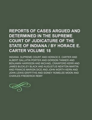 Book cover for Reports of Cases Argued and Determined in the Supreme Court of Judicature of the State of Indiana by Horace E. Carter Volume 18