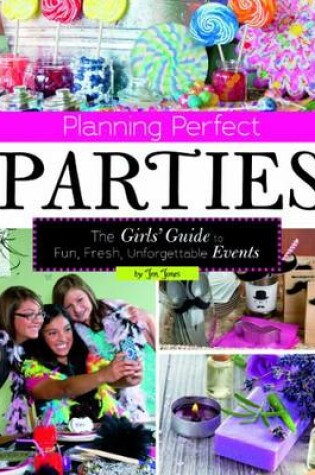Cover of Planning Perfect Parties: The Girls' Guide to Fun, Fresh, Unforgettable Events