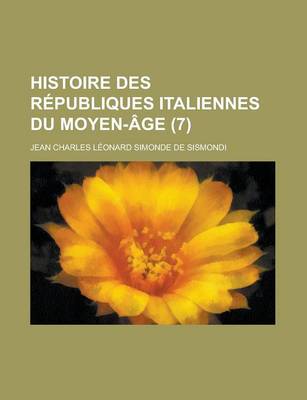 Book cover for Histoire Des Republiques Italiennes Du Moyen-Age (7 )