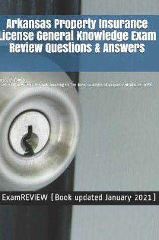 Cover of Arkansas Property Insurance License General Knowledge Exam Review Questions & Answers 2018/19 Edition