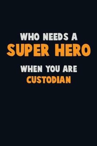 Cover of Who Need A SUPER HERO, When You Are Custodian