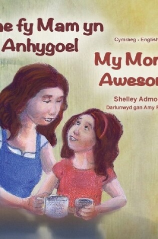 Cover of My Mom is Awesome (Welsh English Bilingual Book for Kids)