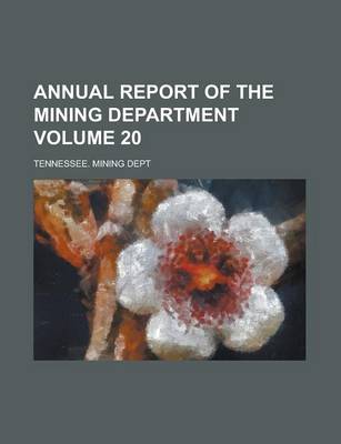 Book cover for Annual Report of the Mining Department Volume 20