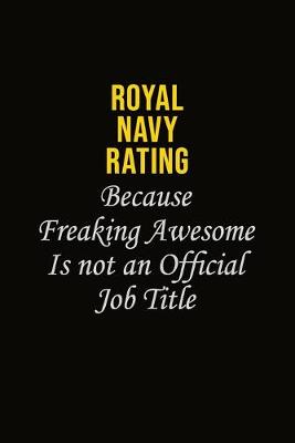 Book cover for Royal Navy Rating Because Freaking Awesome Is Not An Official Job Title