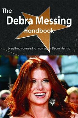 Cover of The Debra Messing Handbook - Everything You Need to Know about Debra Messing