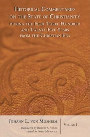 Cover of Historical Commentaries on the State of Christianity During the First Three Hundred and Twenty-Five Years from the Christian Era, 2 Volumes