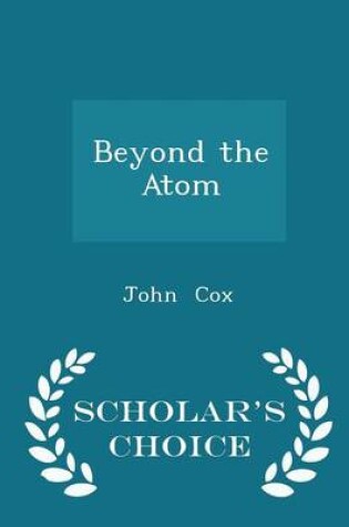 Cover of Beyond the Atom - Scholar's Choice Edition