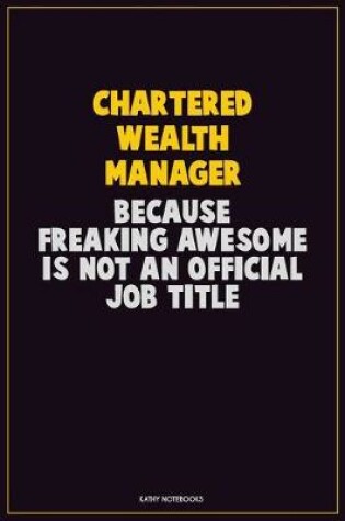 Cover of Chartered wealth manager, Because Freaking Awesome Is Not An Official Job Title