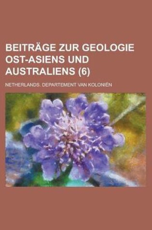 Cover of Beitrage Zur Geologie Ost-Asiens Und Australiens (6)