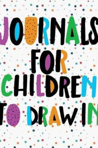 Cover of Journals For Children To Draw In