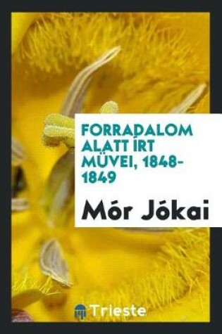 Cover of Forradalom Alatt  rt M vei, 1848-1849