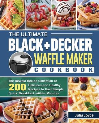 Cover of The Ultimate BLACK+DECKER Waffle Maker Cookbook