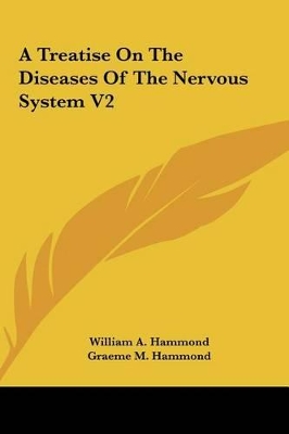 Book cover for A Treatise on the Diseases of the Nervous System V2