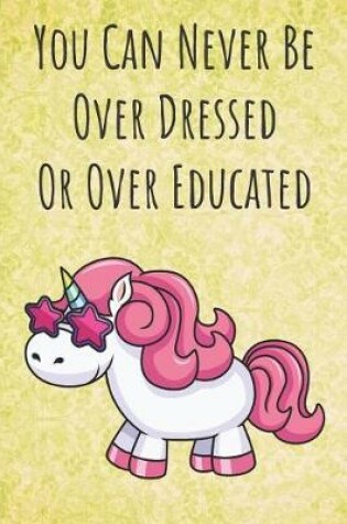 Cover of You Can Never Be Over Dressed Or Over Educated