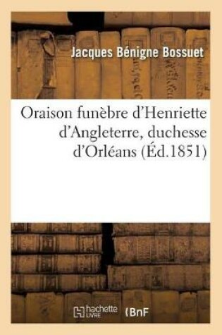 Cover of Oraison Funebre d'Henriette d'Angleterre, Duchesse d'Orleans (Ed.1851)