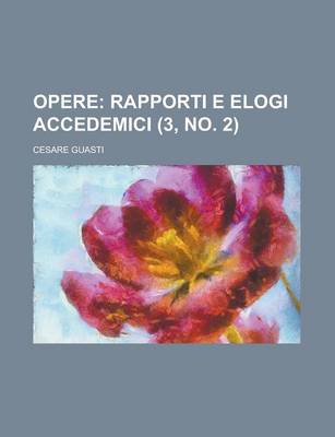 Book cover for Opere (3, No. 2); Rapporti E Elogi Accedemici