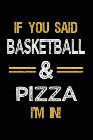Cover of If You Said Basketball & Pizza I'm In