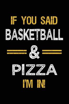 Book cover for If You Said Basketball & Pizza I'm In