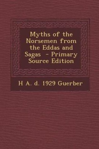 Cover of Myths of the Norsemen from the Eddas and Sagas - Primary Source Edition