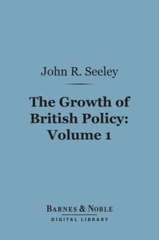 Cover of The Growth of British Policy, Volume 1 (Barnes & Noble Digital Library)