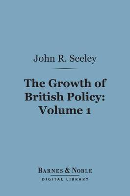 Book cover for The Growth of British Policy, Volume 1 (Barnes & Noble Digital Library)