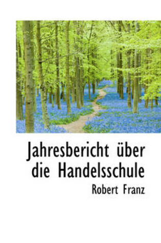 Cover of Jahresbericht Ber Die Handelsschule