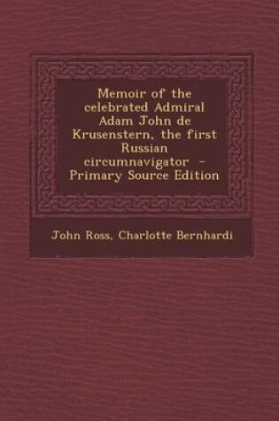 Cover of Memoir of the Celebrated Admiral Adam John de Krusenstern, the First Russian Circumnavigator - Primary Source Edition