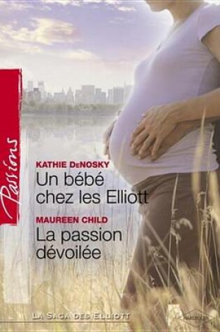 Cover of Un Bebe Chez Les Elliott - La Passion Devoilee (Harlequin Passions)