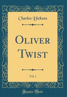 Book cover for Oliver Twist, Vol. 1 (Classic Reprint)