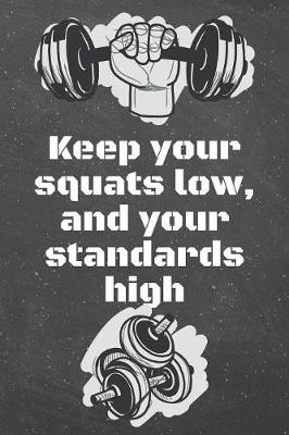 Book cover for Keep your squats low, and your standards high