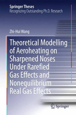 Cover of Theoretical Modelling of Aeroheating on Sharpened Noses Under Rarefied Gas Effects and Nonequilibrium Real Gas Effects