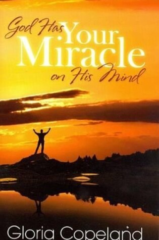 Cover of God Has Your Miracle on His Mind