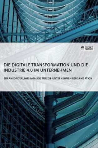 Cover of Die digitale Transformation und die Industrie 4.0 im Unternehmen