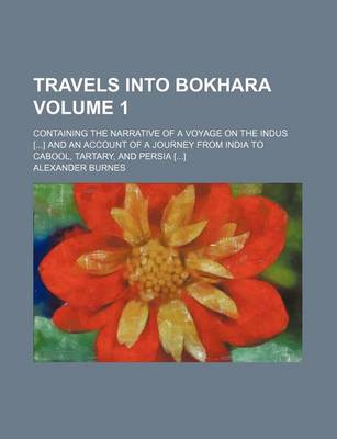 Book cover for Travels Into Bokhara Volume 1; Containing the Narrative of a Voyage on the Indus [] and an Account of a Journey from India to Cabool, Tartary, and Per