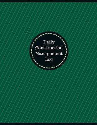 Book cover for Daily Construction Management Log (Logbook, Journal - 126 pages, 8.5 x 11 inches