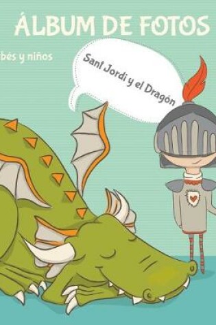 Cover of Álbum de fotos para bebés y niños. Sant Jordi y el Dragón.