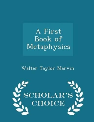 Book cover for A First Book of Metaphysics - Scholar's Choice Edition