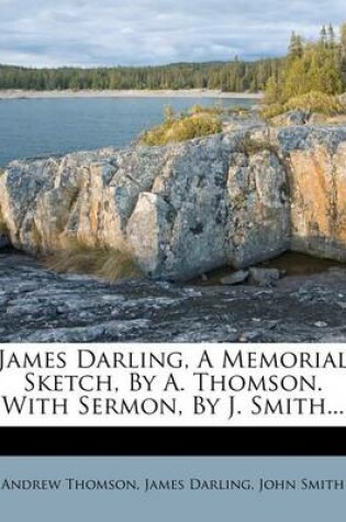 Cover of James Darling, a Memorial Sketch, by A. Thomson. with Sermon, by J. Smith...