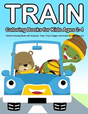 Cover of Train Coloring Books for Kids Ages 2-4