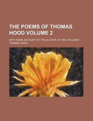Book cover for The Poems of Thomas Hood Volume 2; With Some Account of the Author. in Two Volumes