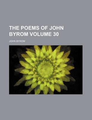 Book cover for The Poems of John Byrom Volume 30