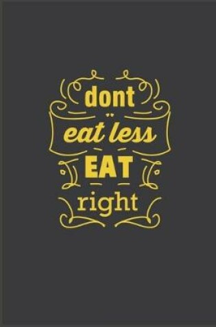 Cover of Don't Eat Less, Eat Right