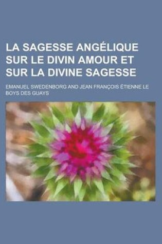 Cover of La Sagesse Angelique Sur Le Divin Amour Et Sur La Divine Sagesse