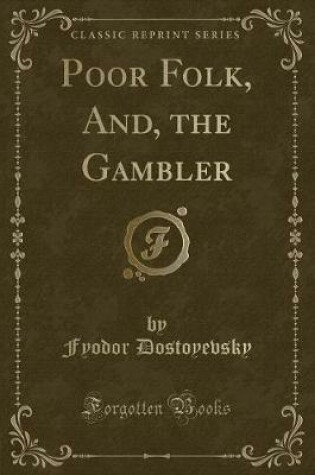 Cover of Poor Folk, And, the Gambler (Classic Reprint)